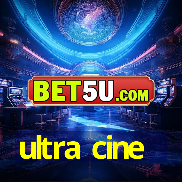 ultra cine